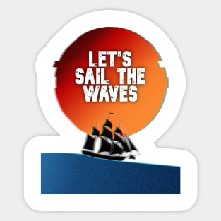 LET'S SAIL THE WAVES Sticker